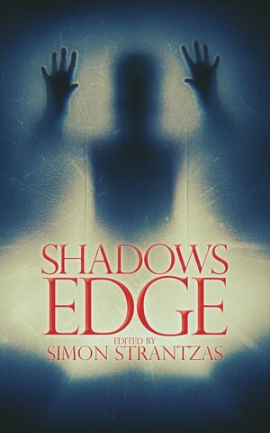 Shadows Edge by P.G. Bell, Ian Rogers, Joel Lane, Simon Strantzas, Livia Llewellyn, R.B. Russell, Steve Rasnic Tem, Lisa L. Hannett, Daniel Mills, D.P. Watt, Richard Gavin, Michael Cisco, John Langan, Gary McMahon