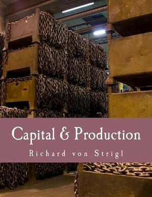 Capital & Production [Large Print] by Richard von Strigl