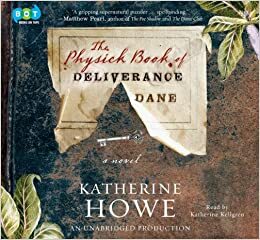 The Physick Book Of Deliverance Dane by Katherine Howe, Katherine Kellgren