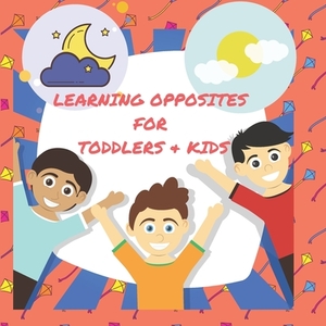 learning opposites for toddlers & kids: A Opposites book, for toddlers and kids, Fun Early Learning Book for 2-4 Year. by Juan Garcia