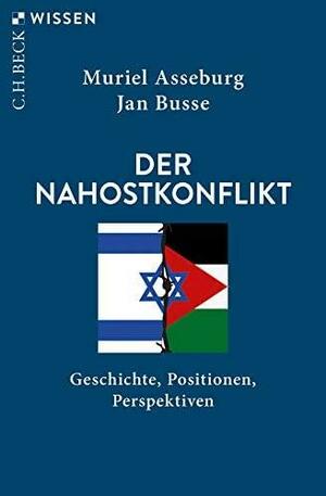 Der Nahostkonflikt: Geschichte, Positionen, Perspektiven by Muriel Asseburg, Jan Busse