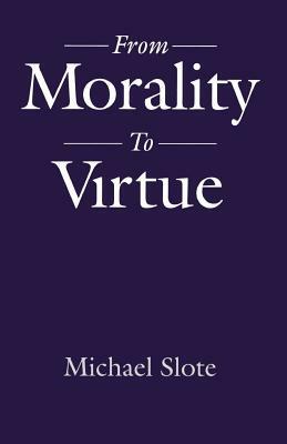 From Morality to Virtue by Michael Slote