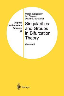 Singularities and Groups in Bifurcation Theory: Volume II by Martin Golubitsky, David G. Schaeffer, Ian Stewart