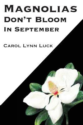 Magnolias Don't Bloom in September by Carol Lynn Luck