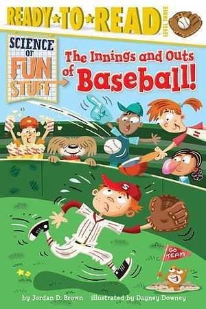 The Innings and Outs of Baseball: Ready-to-Read Level 3 by Kelly Kennedy, Jordan D. Brown, Jordan D. Brown