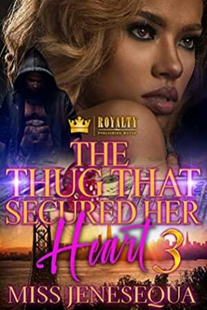 The Thug That Secured Her Heart 3 by Miss Jenesequa