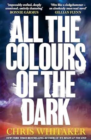 All the Colours of the Dark by Chris Whitaker