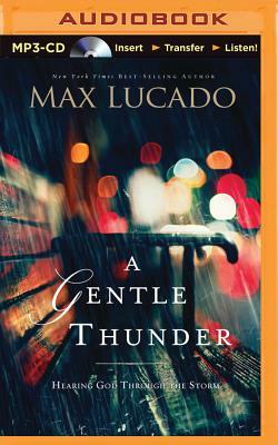 A Gentle Thunder: Hearing God Through the Storm by Max Lucado