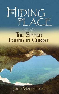 The Hiding Place: The Sinner Found in Christ by John MacFarlane