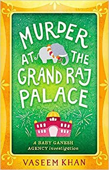 Murder at the Grand Raj Palace: Baby Ganesh Agency Book 4 by Vaseem Khan