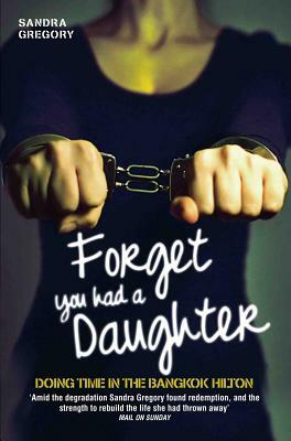 Forget You Had a Daughter by Sandra Gregory