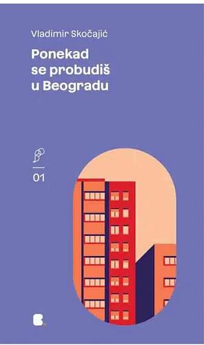 PONEKAD SE PROBUDIŠ U BEOGRADU by Vladimir Skočajić