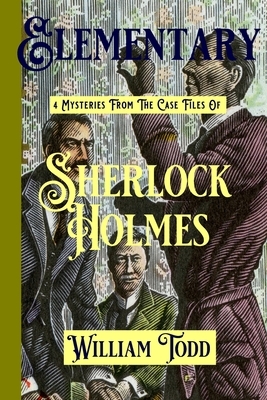 Elementary: 4 Mysteries from the Case Files of Sherlock Holmes by William Todd