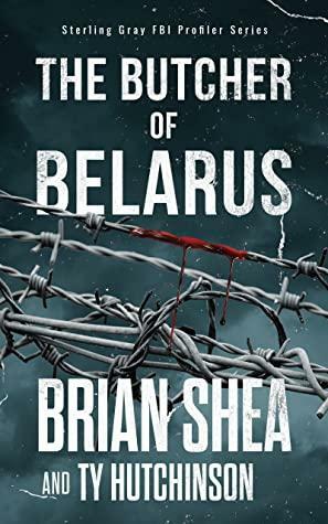 The Butcher of Belarus by Ty Hutchinson, Brian Shea