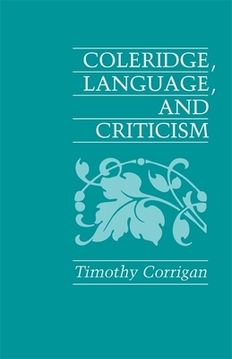 Coleridge, Language and Criticism by Timothy Corrigan
