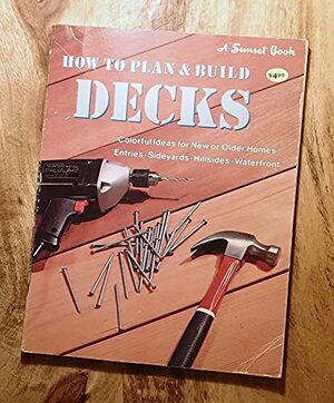 How To Plan and Build decks by Sunset Magazines &amp; Books