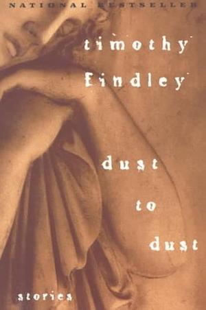 Dust to Dust: Stories by Timothy Findley