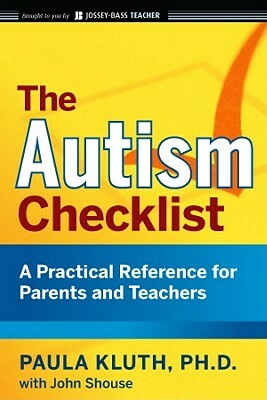 The Autism Checklist: A Practical Reference for Parents and Teachers by Paula Kluth, John Shouse