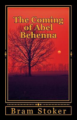 The Coming of Abel Behenna by Bram Stoker