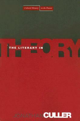 The Literary in Theory by Jonathan D. Culler