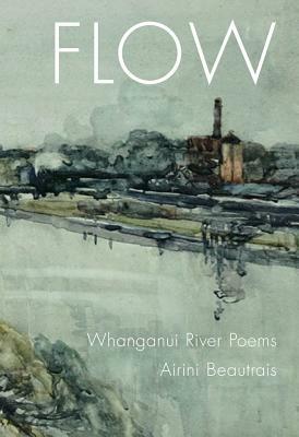 Flow: Whanganui River Poems by Airini Beautrais