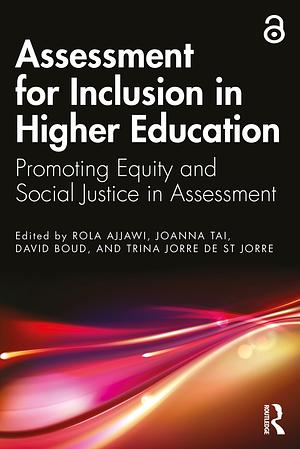 Assessment for Inclusion in Higher Education by Trina Jorre de St Jorre, David Boud, Rola Ajjawi, Joanna Tai