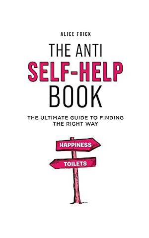 The Anti Self-Help Book by Alice Frick