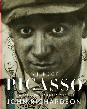 A Life of Picasso: The Triumphant Years, 1917-1932 by John Richardson