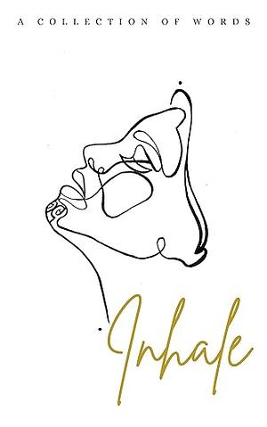 Inhale: A Collection of Words by Ashlee Sturme, Maysen Pappafloratos, Mihingawai Ngaheu, Steph Julian, Miriama Gemmell, Vittoria Blake, Lauren Keenan, Kerry Maraea Stringer, Olivia Aroha Giles