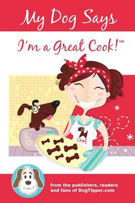 My Dog Says I'm a Great Cook! by John Bigley, Paris Permenter