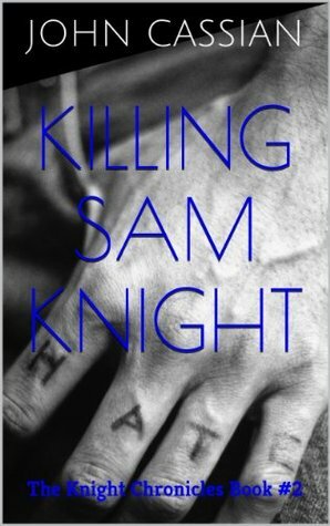 Killing Sam Knight by John Cassian