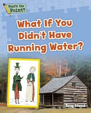 What If You Didn't Have Running Water? by Tony Stead, Capstone Classroom