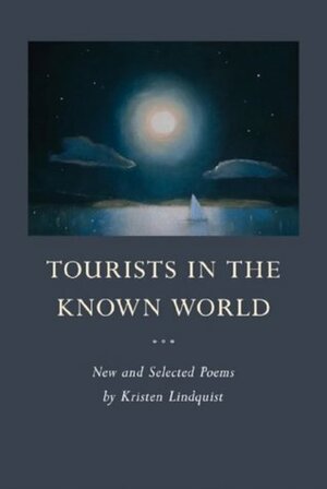 Tourists in the Known World: New and Selected Poems by Kristen Lindquist