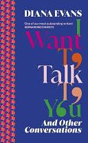 I Want to Talk to You: And Other Conversations by Diana Evans