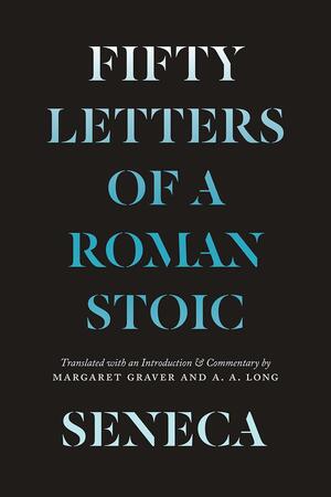 Seneca: Fifty Letters of a Roman Stoic by Lucius Annaeus Seneca