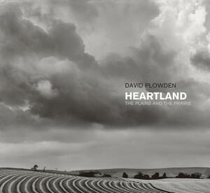 Heartland: The Plains and the Prairie by David Plowden