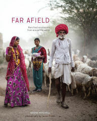Far Afield: Rare Food Encounters from Around the World by Shane Mitchell