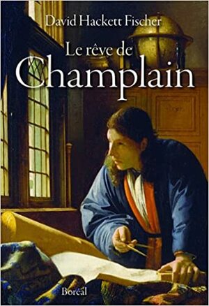 Le Rêve de Champlain by David Hackett Fischer