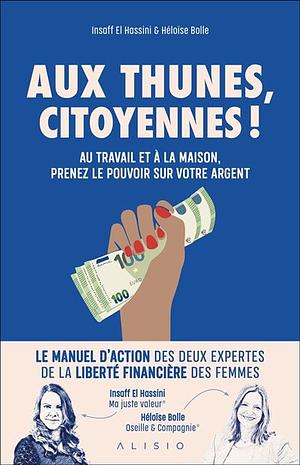 Aux thunes citoyennes ! Au travail et à la maison, prenez le pouvoir sur votre argent by Insaff El Hassini, Héloïse Bolle