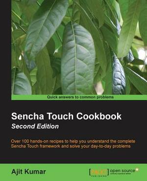 Sencha Touch Cookbook (2nd Edition) by Ajit Kumar