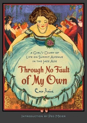 Through No Fault of My Own: A Girl's Diary of Life on Summit Avenue in the Jazz Age by Coco Irvine, Peg Meier