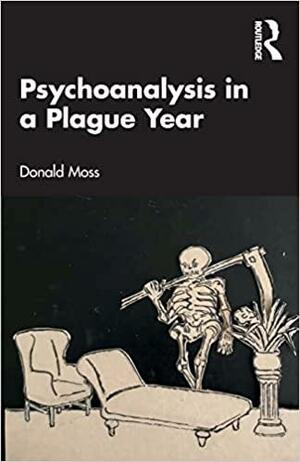 Psychoanalysis in a Plague Year by Donald Moss