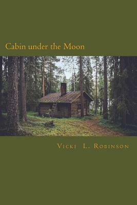 Cabin under the Moon by Vicki L. Robinson