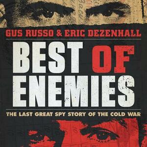 Best of Enemies: The Last Great Spy Story of the Cold War by Eric Dezenhall, Gus Russo