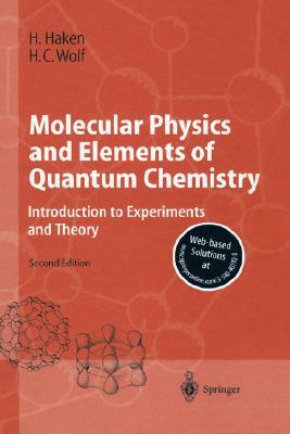 Molecular Physics and Elements of Quantum Chemistry: Introduction to Experiments and Theory by Hans Christoph Wolf, Hermann Haken