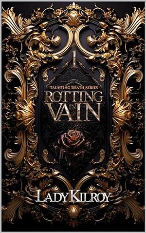 Rotting in Vain: A Polyamorous Dark Fae Fantasy by Lady Kilroy