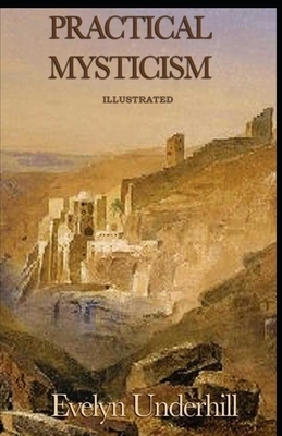 Practical Mysticism Illustrated by Evelyn Underhill