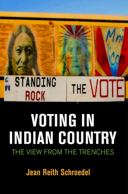 Voting in Indian Country: The View from the Trenches by Jean Reith Schroedel