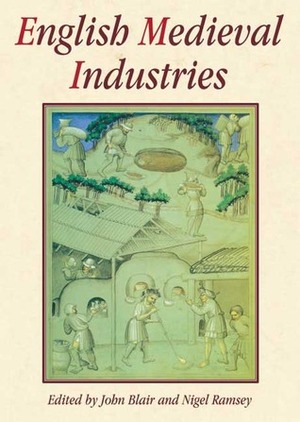 English Medieval Industries: Craftsmen, Techniques, Products by Nigel Ramsay, John Blair