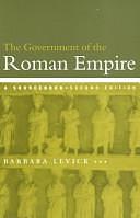 The Government of the Roman Empire: A Sourcebook by Barbara Levick